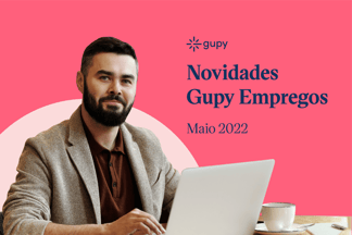 Novidades Gupy Empregos: currículo simplificado e melhorias de Maio de 2022...